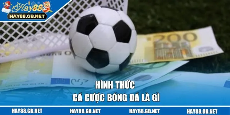 Hình thức cá cược bóng đá là gì